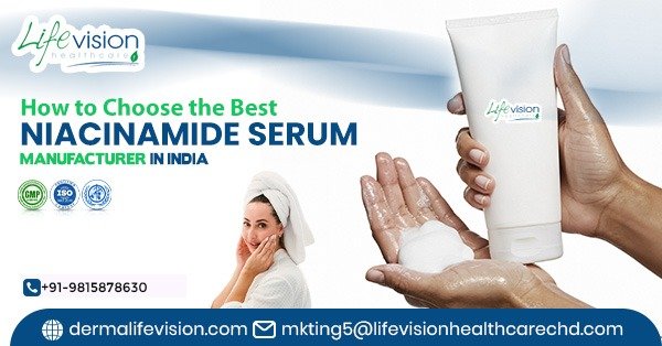 How to Choose the Best Niacinamide Serum Manufacturers in India