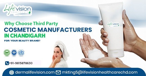 Why Choose Third Party Cosmetic Manufacturers in Chandigarh for Your Beauty Brand?